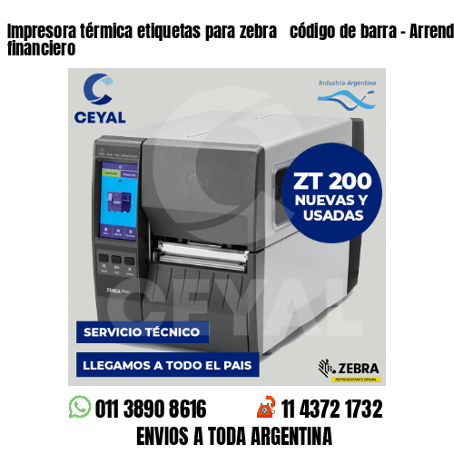 Impresora térmica etiquetas para zebra  código de barra – Arrendamiento financiero